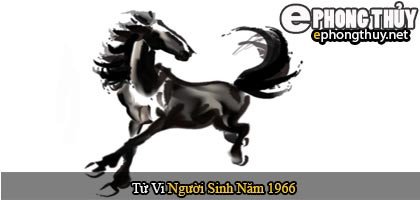 Tổng quan tử vi người tuổi Bính Ngọ 1966 theo phong thủy