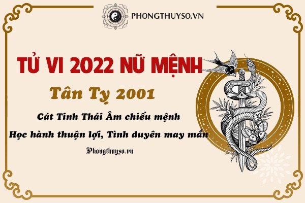 Tử vi tuổi Tân Tỵ 2001 nữ mạng năm 2022 chi tiết