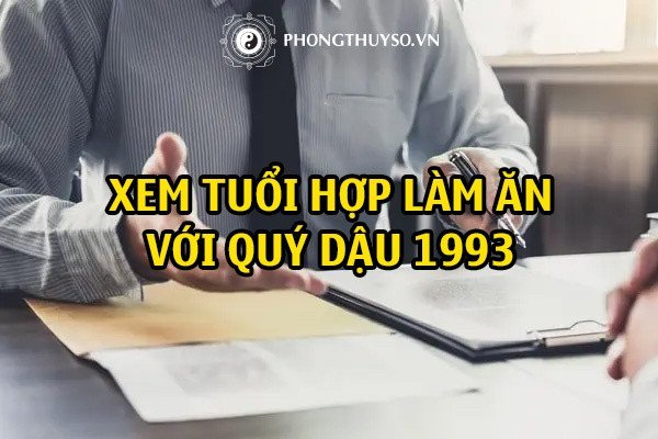 Xem xét các yếu tố phong thủy để xác định tuổi Quý Dậu 1993 hợp làm ăn