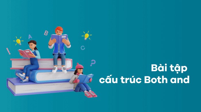 Bài tập thực hành cấu trúc Both and giúp củng cố kiến thức ngữ pháp