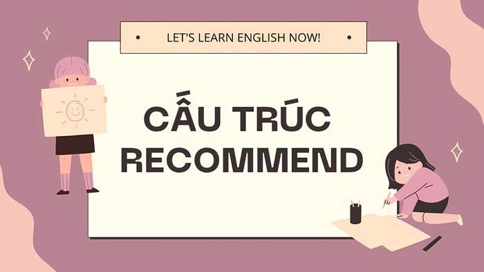 Bài tập về cấu trúc của từ recommend là gì