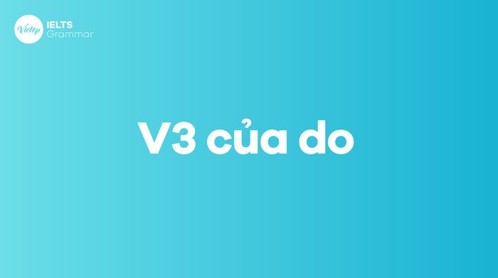 Bảng chia động từ bất quy tắc 'do' sang V2 là 'did' và V3 là 'done'