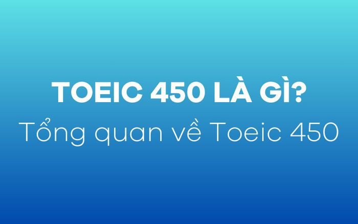 Biểu đồ mô tả thang điểm và khái niệm về kỳ thi TOEIC 450, giúp người học hiểu rõ hơn về chứng chỉ này.