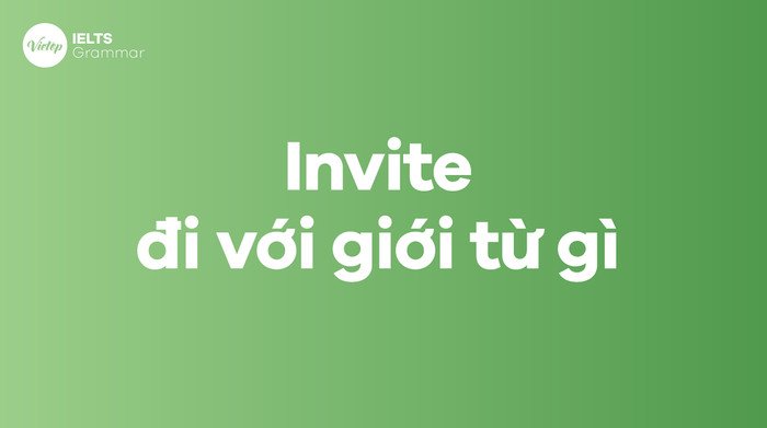 Các giới từ thường đi với Invite và các cụm từ liên quan