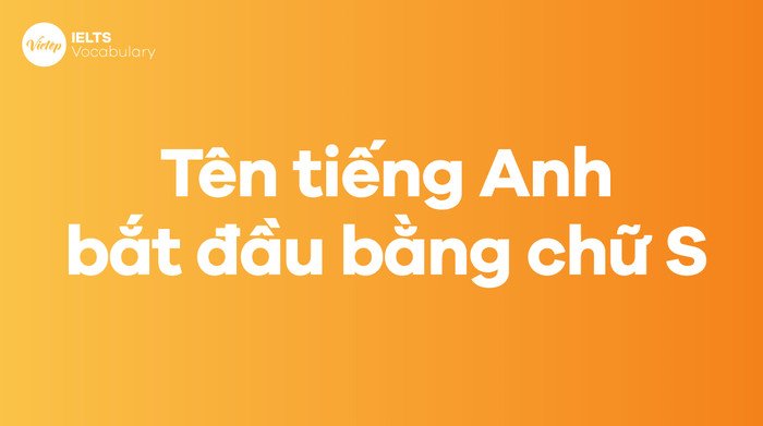 Các tên tiếng Anh bắt đầu bằng chữ S phù hợp cho cả nam và nữ