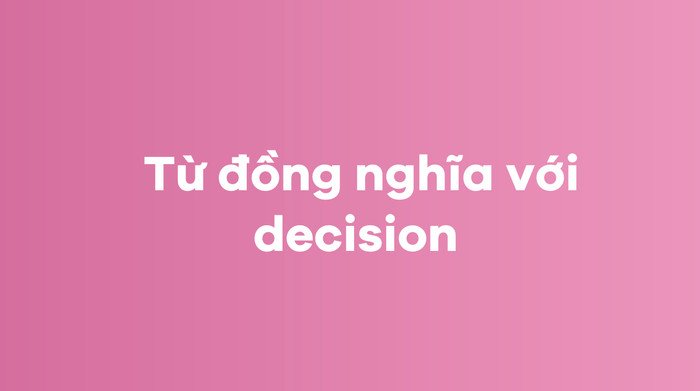 Các từ đồng nghĩa của Decision