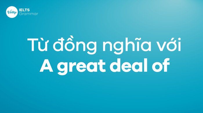 Các từ đồng nghĩa với A great deal of