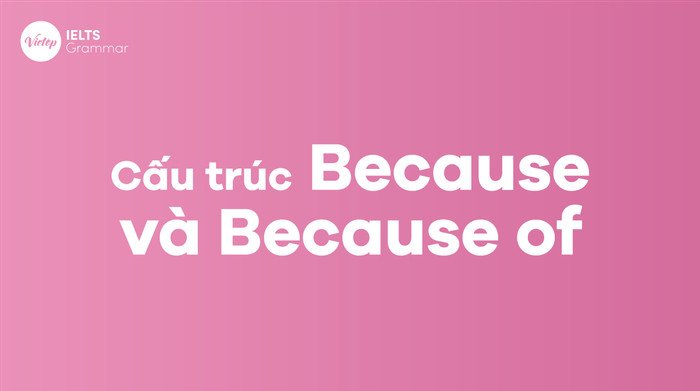 Cấu trúc Because và Because of trong tiếng Anh cơ bản
