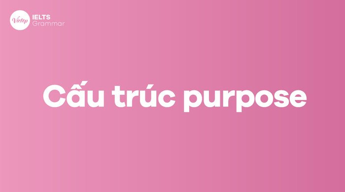 Cấu trúc diễn đạt mục đích tiếng Anh