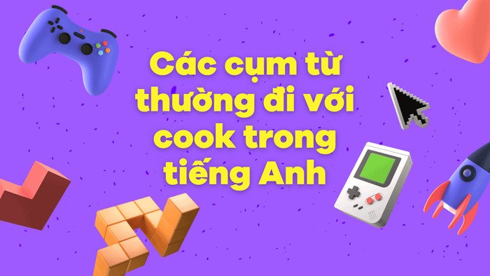 Cụm từ đi kèm Cook trong tiếng Anh