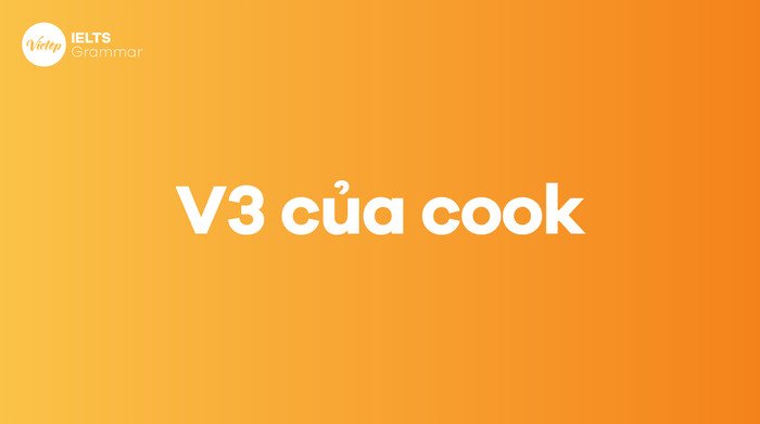 Dạng quá khứ phân từ của Cook