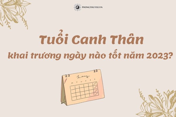 Danh sách chi tiết các ngày tốt trong năm 2023 để tuổi Canh Thân 1980 khai trương, thuận lợi cho kinh doanh.