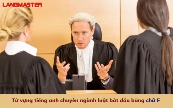 Danh sách từ vựng tiếng Anh luật chuyên ngành bắt đầu bằng chữ F