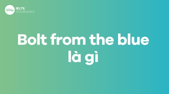 Định nghĩa thành ngữ Bolt from the blue