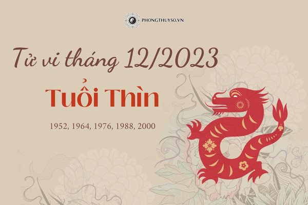 Dự báo tử vi tháng 12 âm lịch 2023 của người tuổi Thìn