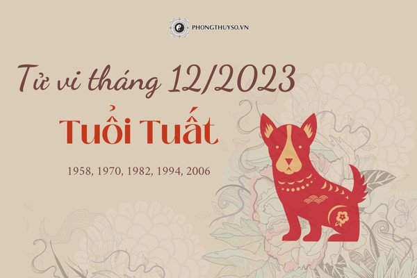 Dự báo tử vi tháng 12 âm lịch 2023 của người tuổi Tuất