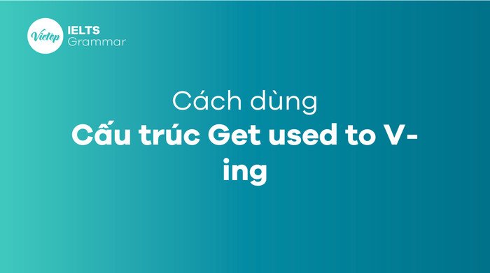 Get used to V-ing để mô tả quá trình thích nghi dần dần
