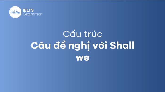 Học cách sử dụng Shall we để đề xuất một cách tự nhiên