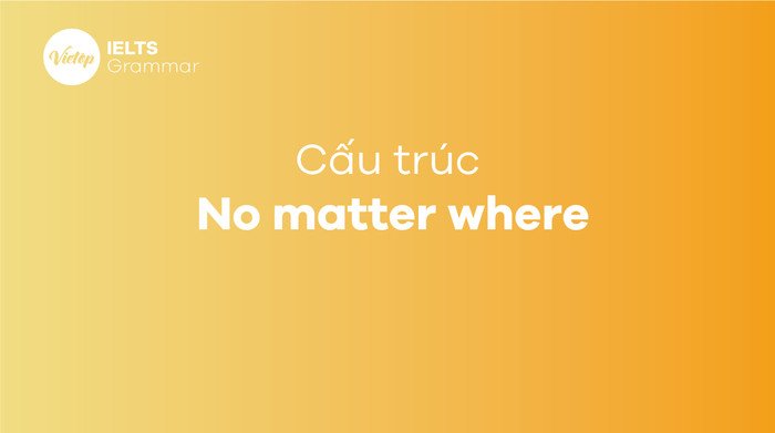 Hướng dẫn cấu trúc No matter where và ví dụ thực tế