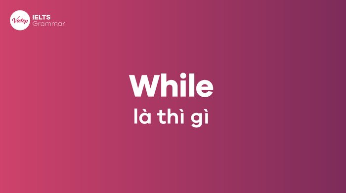 Khái niệm liên từ while