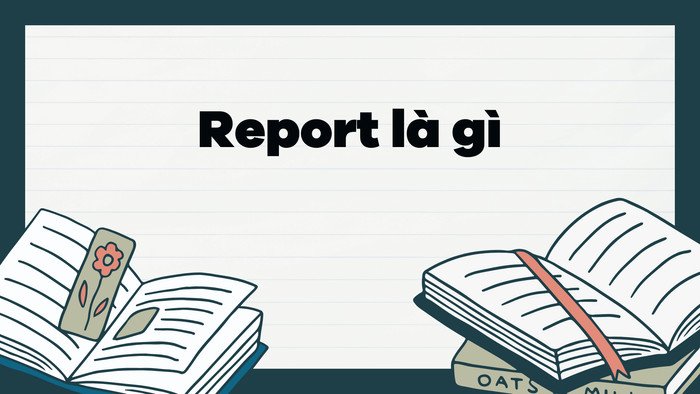 Khái niệm và định nghĩa chi tiết của từ "report" trong tiếng Anh.
