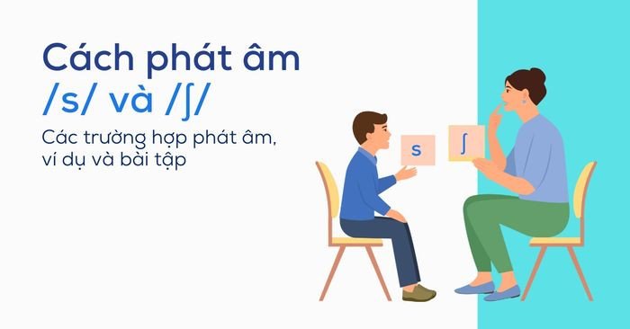 Khẩu hình miệng khi phát âm /s/ và /ʃ/ tiếng Anh
