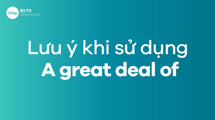 Lưu ý quan trọng khi dùng A great deal of