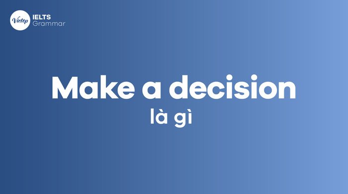 Making a decision nghĩa là gì
