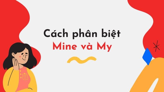 Minh họa cách phân biệt giữa mine (đại từ sở hữu) và my (tính từ sở hữu) trong tiếng Anh