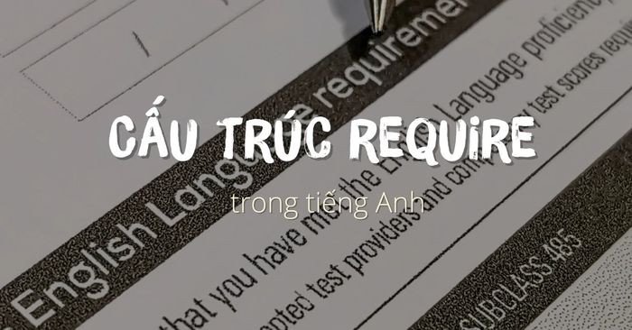 Một người học tiếng Anh đang suy nghĩ về cấu trúc require khi nghiên cứu ngữ pháp.