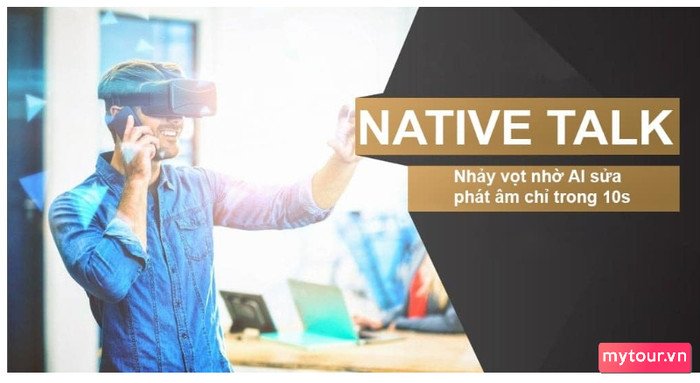 Native Talk là ứng dụng học tiếng Anh với AI giúp phát âm chuẩn