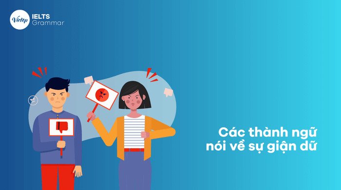 Những thành ngữ diễn tả sự tức giận