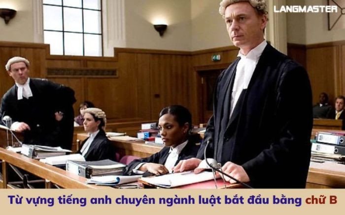 Những thuật ngữ pháp lý tiếng Anh phổ biến bắt đầu bằng chữ B