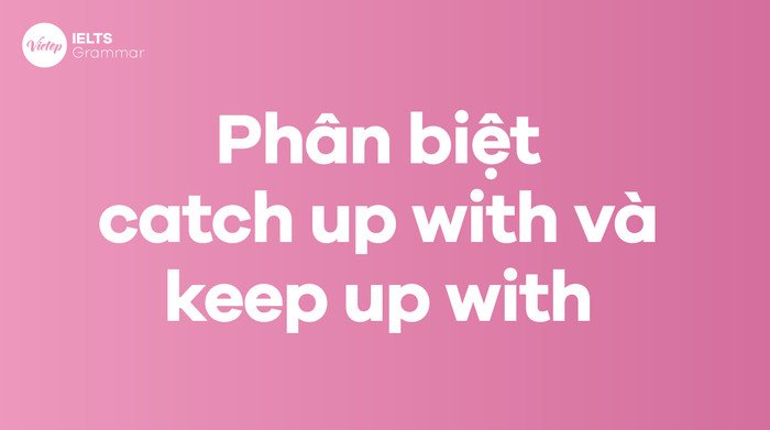Phân biệt "keep pace with" và "catch up with" trong tiếng Anh