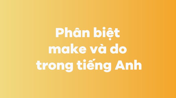 Phân biệt Make và Do