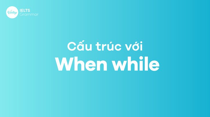 Phân biệt while và when