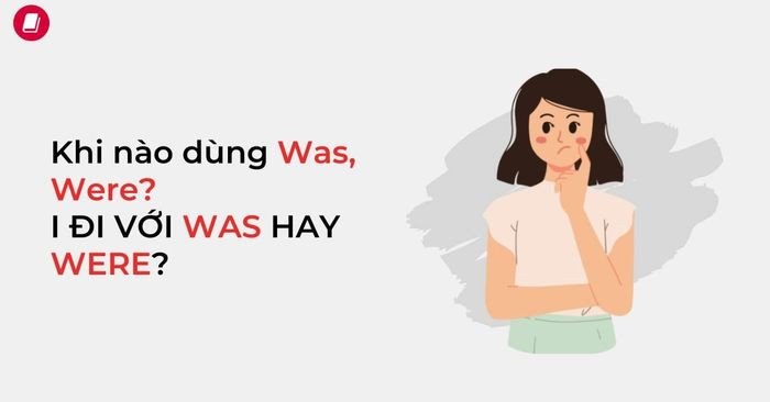 Sơ đồ phân biệt Was và Were trong tiếng Anh