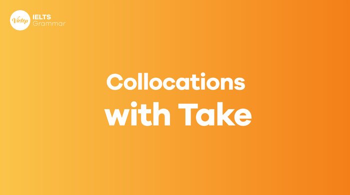 Sơ đồ tổng quan các collocation phổ biến với động từ Take trong tiếng Anh