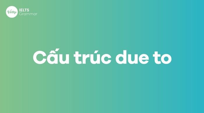 Sơ đồ tổng quan về cấu trúc Due to và cách sử dụng trong ngữ pháp tiếng Anh