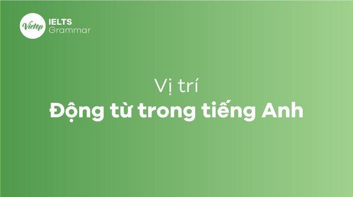Sơ đồ vị trí của động từ trong câu tiếng Anh