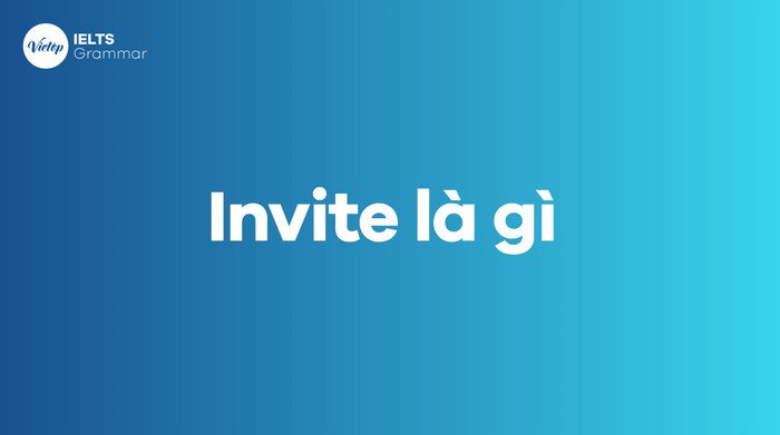 Tìm hiểu ý nghĩa của từ Invite trong ngữ cảnh tiếng Anh