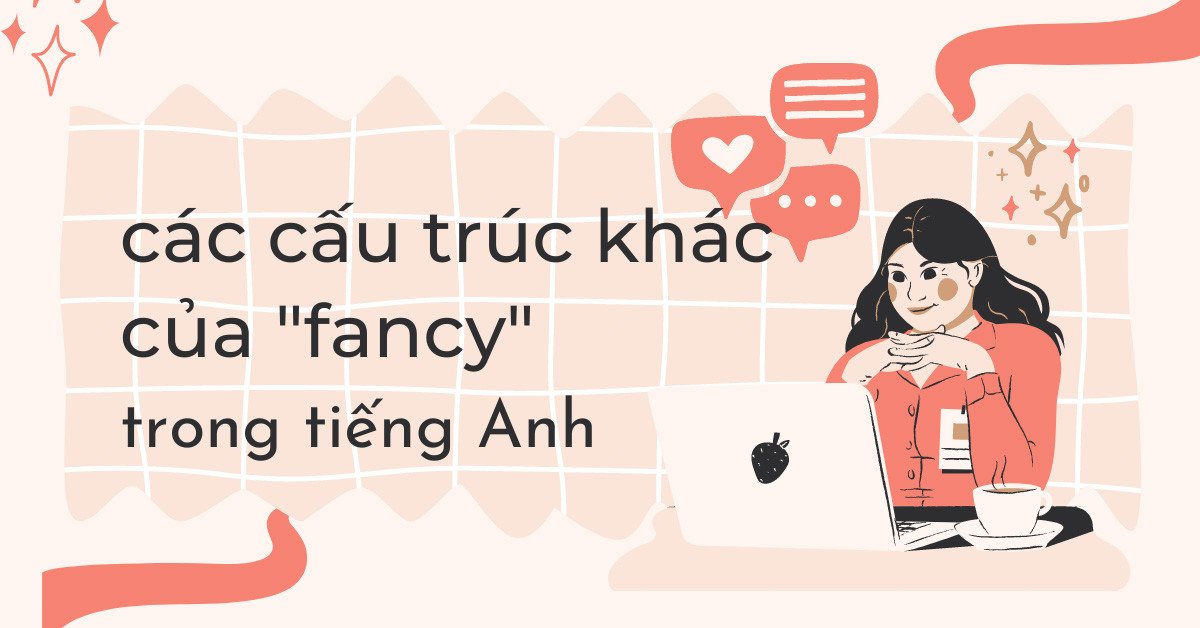 Tổng hợp các cấu trúc Fancy và cách sử dụng