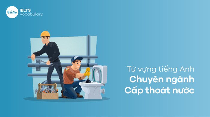 Tổng quan về thuật ngữ tiếng Anh xử lý nước thải và cấp thoát nước