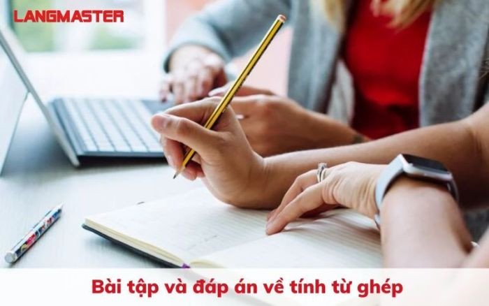 Ví dụ bài tập thực hành củng cố kiến thức về tính từ ghép tiếng Anh và đáp án