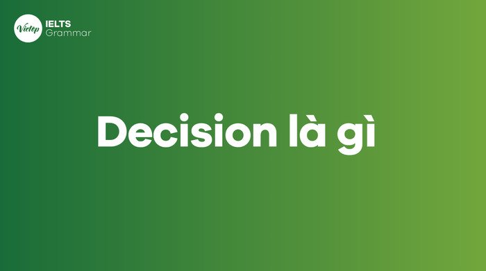 Ý nghĩa của từ Decision trong tiếng Anh