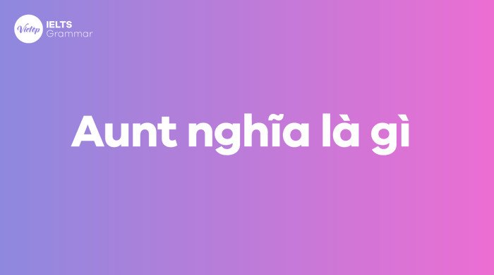Ý nghĩa từ Aunt trong tiếng Anh