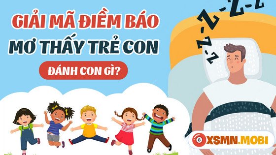 con số may mắn khi mơ thấy bé trai đánh con gì