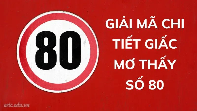 Giải mã giấc mơ thấy số 80 mang lại điềm báo gì cho người mơ