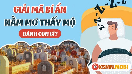 Mơ thấy lăng mộ đánh con gì trúng lớn, và các con số may mắn liên quan?