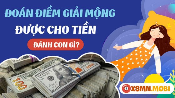 Mua số gì dễ trúng khi nằm mơ thấy được lì xì tiền?